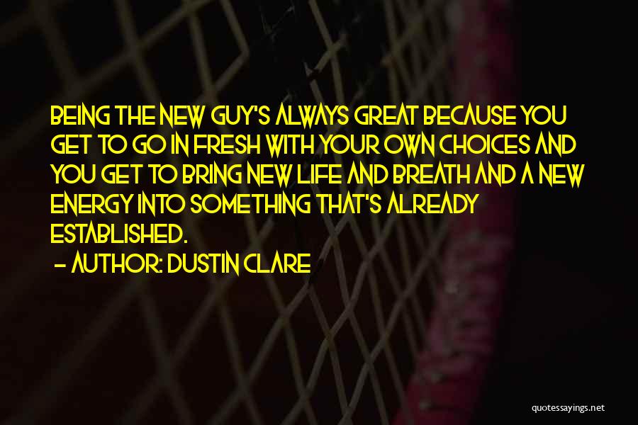 Energy And Life Quotes By Dustin Clare