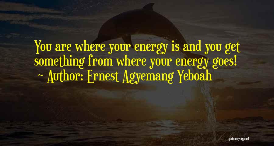 Energy And Life Quotes By Ernest Agyemang Yeboah
