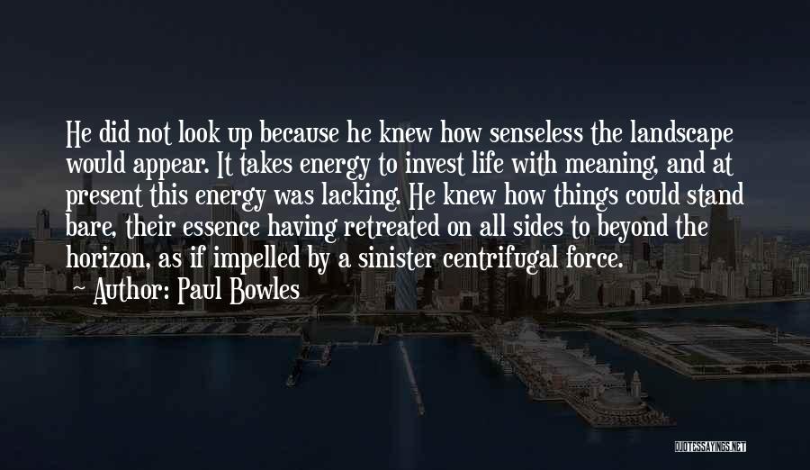 Energy And Life Quotes By Paul Bowles
