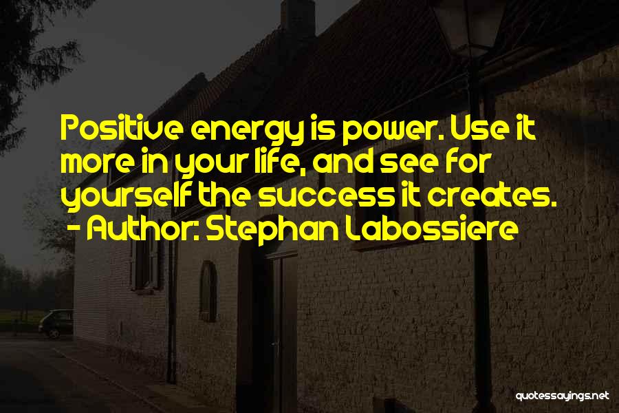 Energy And Life Quotes By Stephan Labossiere