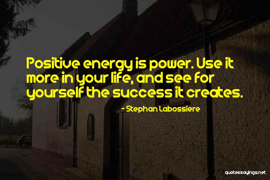 Energy And Life Quotes By Stephan Labossiere