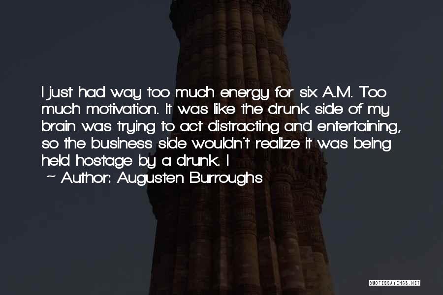 Energy And Motivation Quotes By Augusten Burroughs