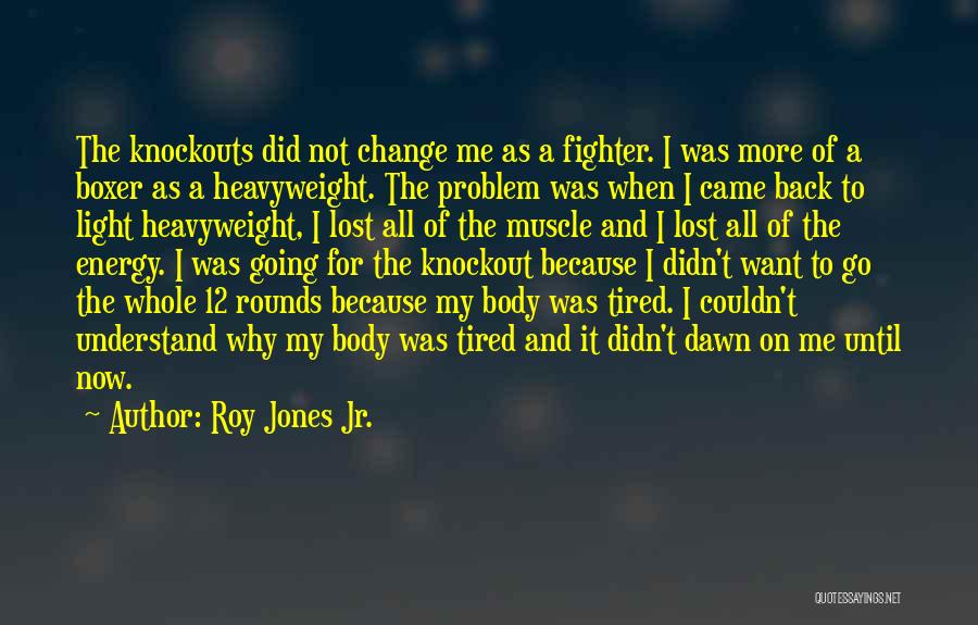 Energy And Motivation Quotes By Roy Jones Jr.