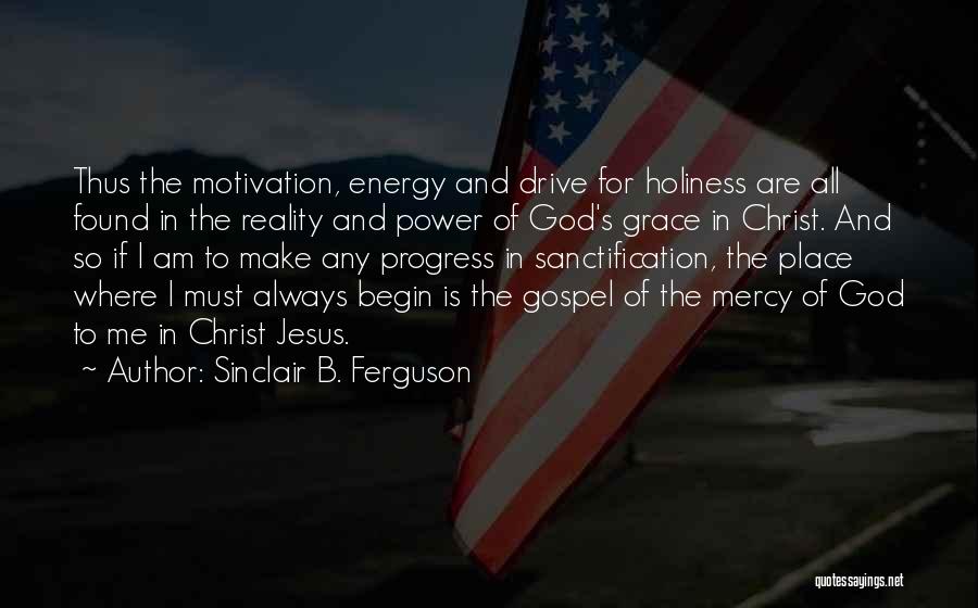 Energy And Motivation Quotes By Sinclair B. Ferguson