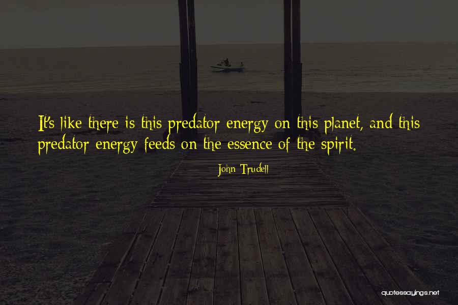 Energy And Spirit Quotes By John Trudell Energy And Spirit Quotes By John Trudell