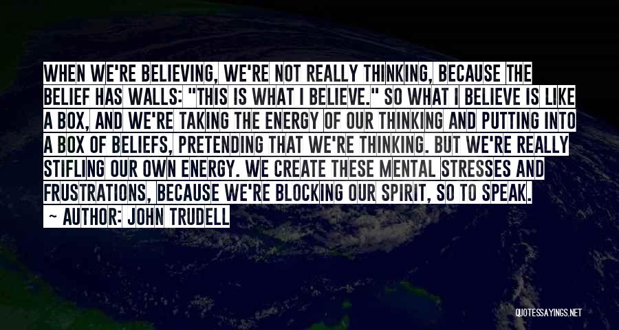 Energy And Spirit Quotes By John Trudell