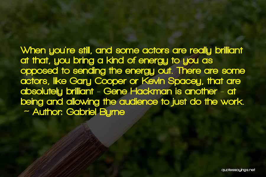 Energy At Work Quotes By Gabriel Byrne