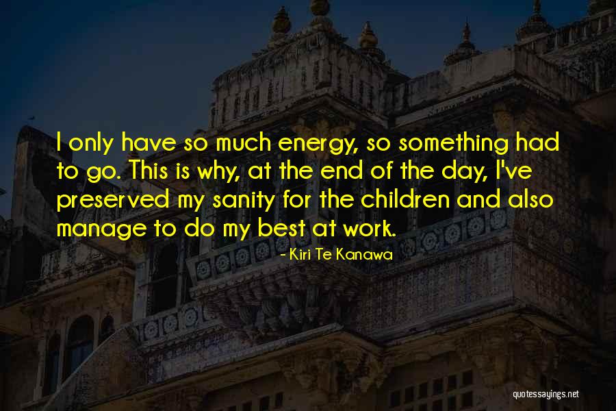 Energy At Work Quotes By Kiri Te Kanawa