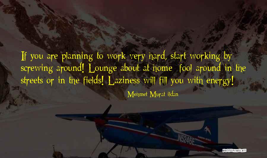 Energy At Work Quotes By Mehmet Murat Ildan