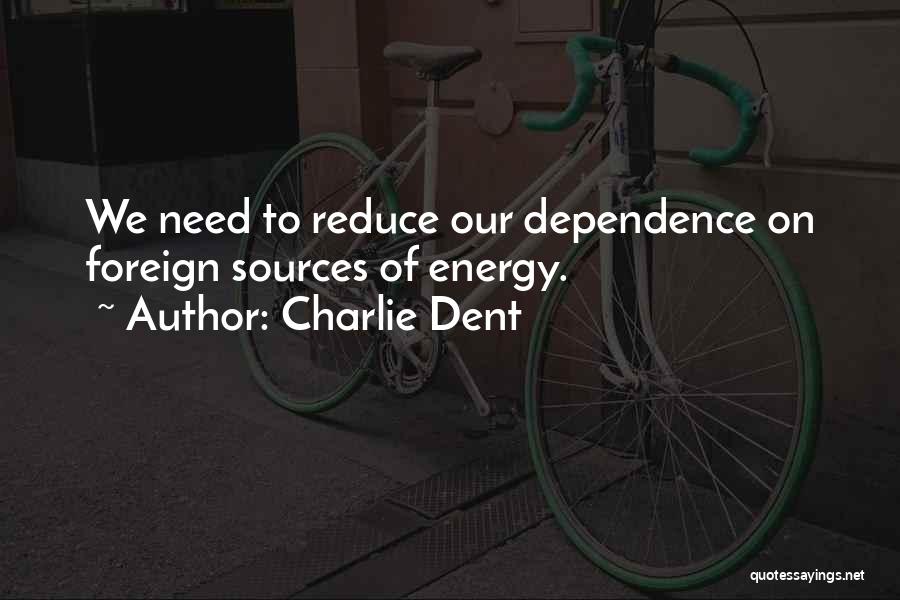 Energy Dependence Quotes By Charlie Dent