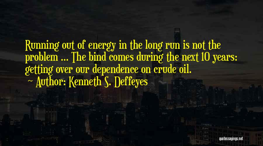 Energy Dependence Quotes By Kenneth S. Deffeyes