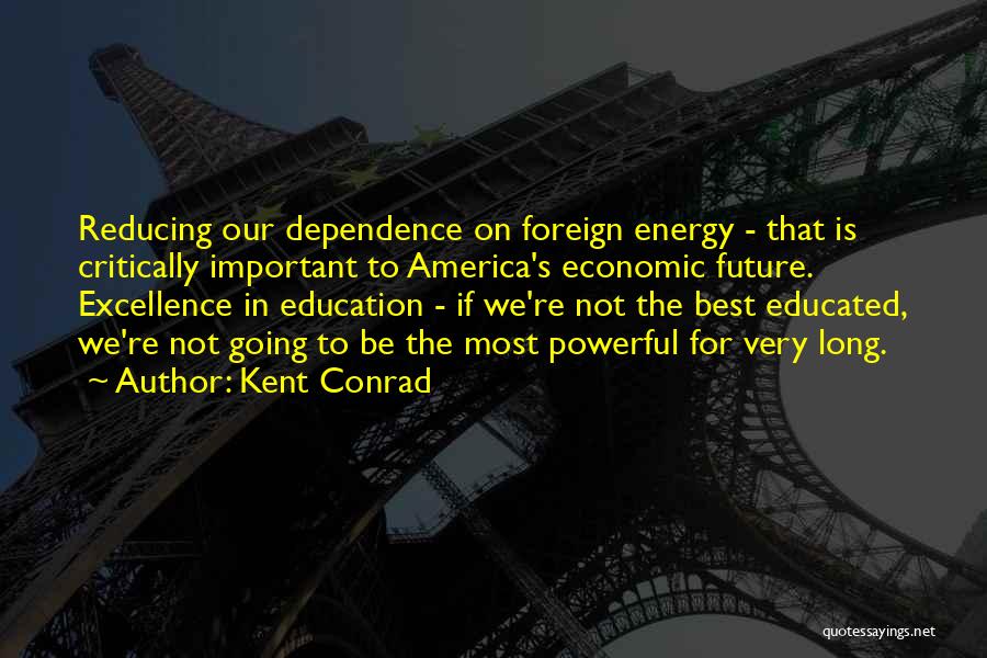Energy Dependence Quotes By Kent Conrad