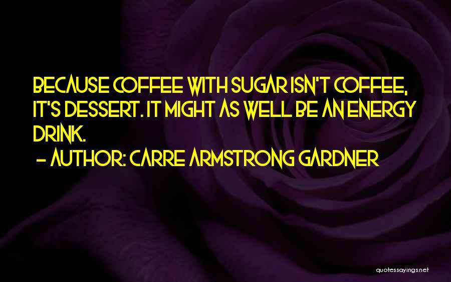 Energy Drink Quotes By Carre Armstrong Gardner
