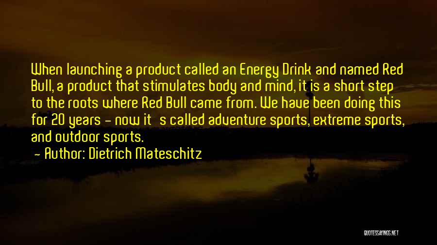 Energy Drink Quotes By Dietrich Mateschitz