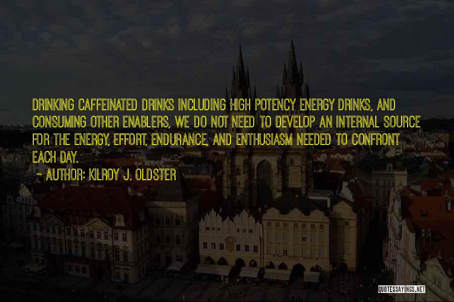 Energy Drink Quotes By Kilroy J. Oldster