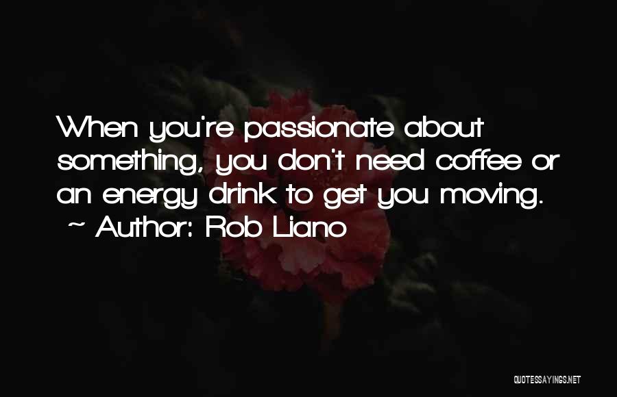Energy Drink Quotes By Rob Liano