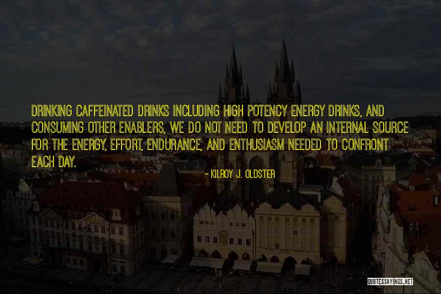 Energy Drinks Quotes By Kilroy J. Oldster