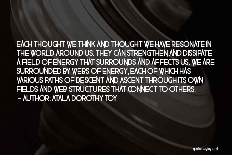 Energy Field Quotes By Atala Dorothy Toy