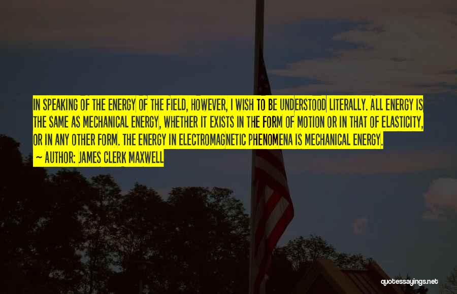 Energy Field Quotes By James Clerk Maxwell