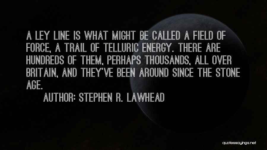 Energy Field Quotes By Stephen R. Lawhead