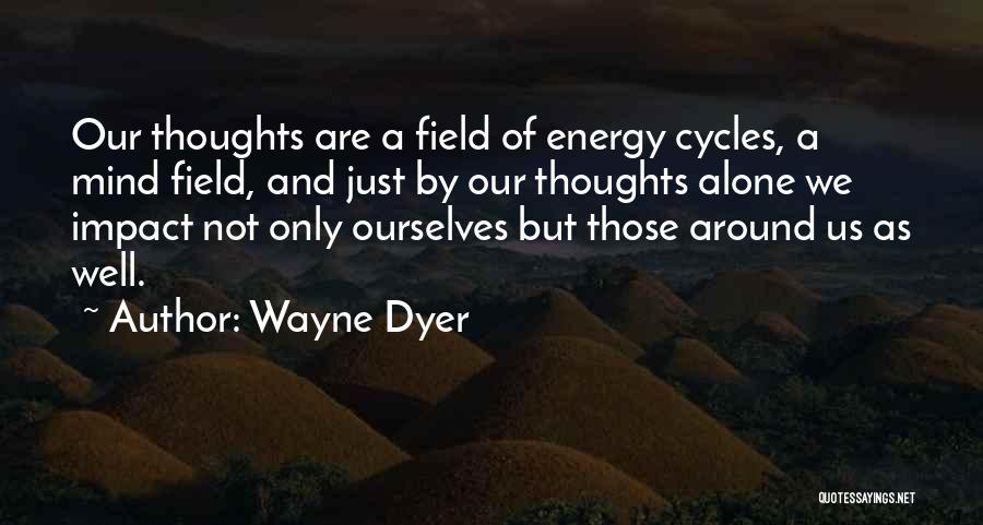Energy Field Quotes By Wayne Dyer