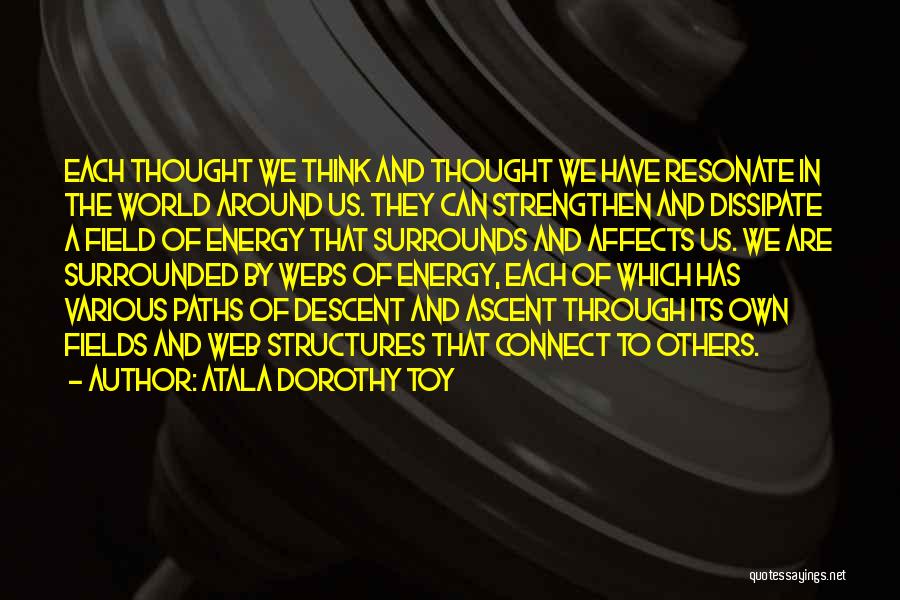 Energy Fields Quotes By Atala Dorothy Toy