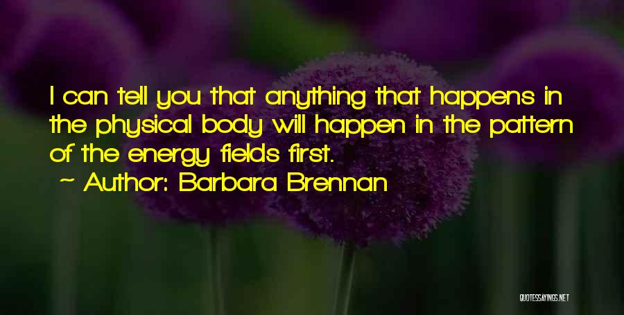 Energy Fields Quotes By Barbara Brennan