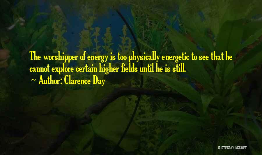 Energy Fields Quotes By Clarence Day