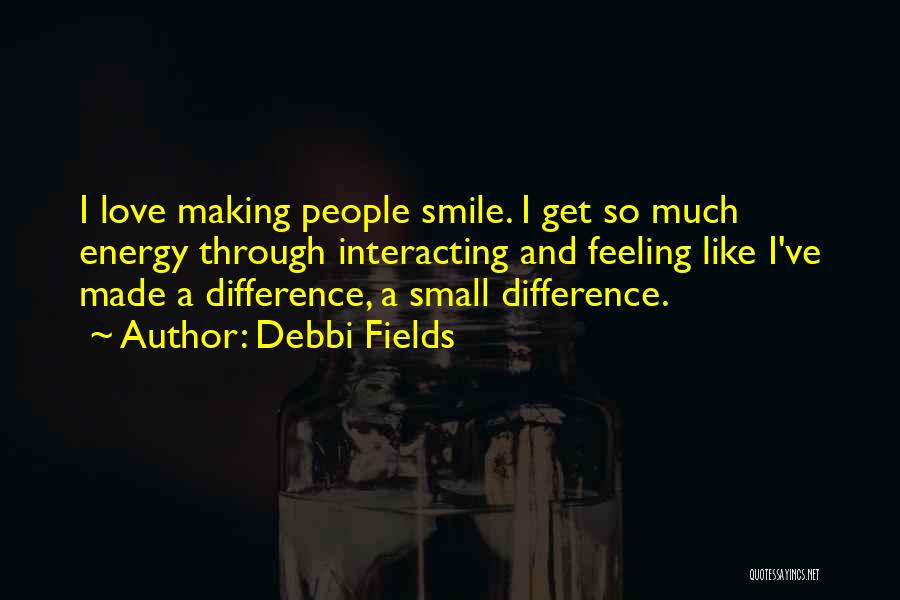 Energy Fields Quotes By Debbi Fields