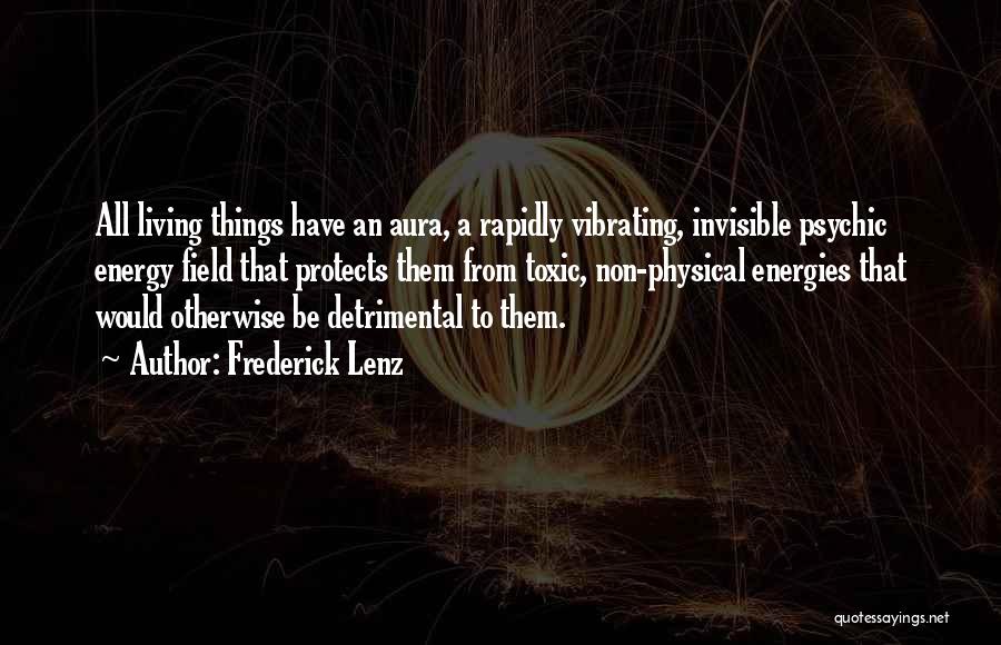 Energy Fields Quotes By Frederick Lenz