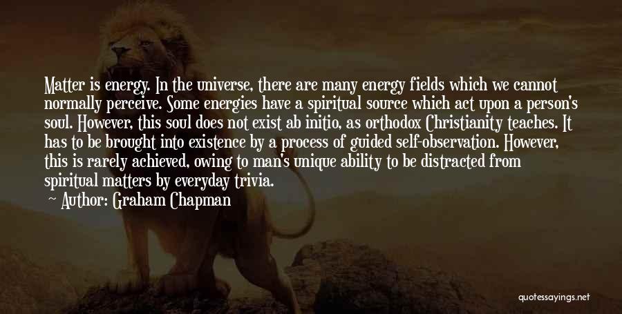 Energy Fields Quotes By Graham Chapman