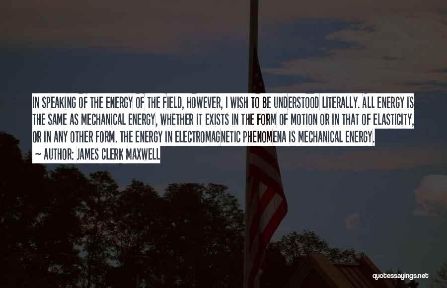 Energy Fields Quotes By James Clerk Maxwell