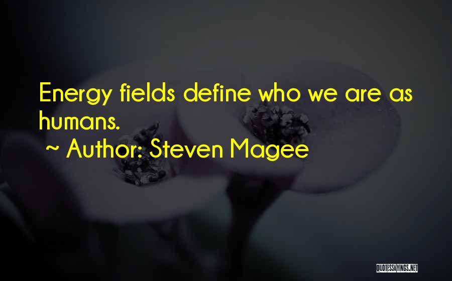 Energy Fields Quotes By Steven Magee