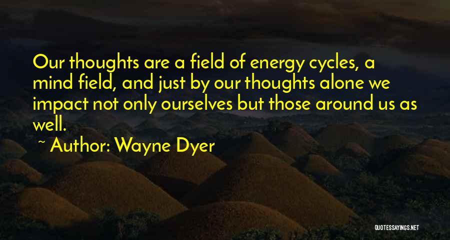 Energy Fields Quotes By Wayne Dyer