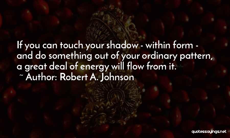 Energy Flow Quotes By Robert A. Johnson