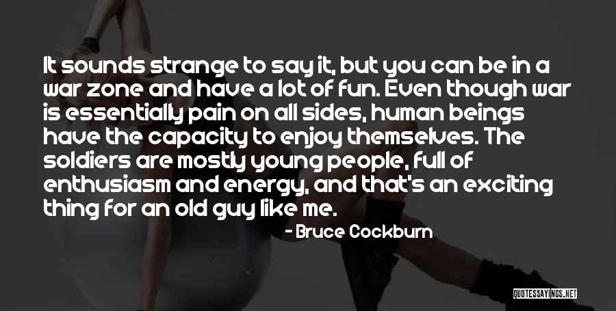 Energy Full Quotes By Bruce Cockburn