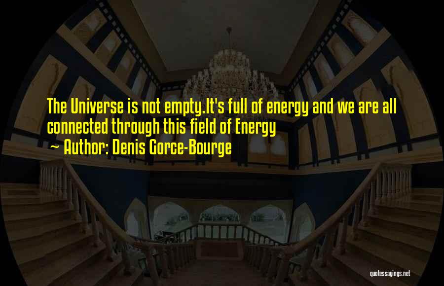 Energy Full Quotes By Denis Gorce-Bourge