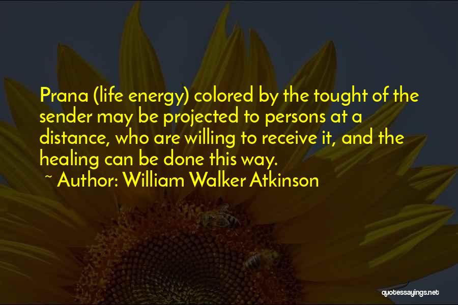 Energy Healing Quotes By William Walker Atkinson