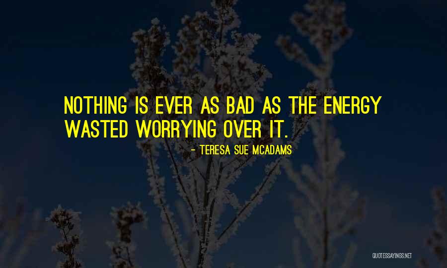 Energy Help Quotes By Teresa Sue McAdams Energy Help Quotes By Teresa Sue McAdams
