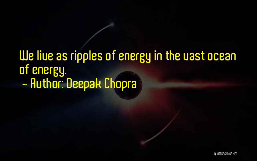 Energy In Life Quotes By Deepak Chopra