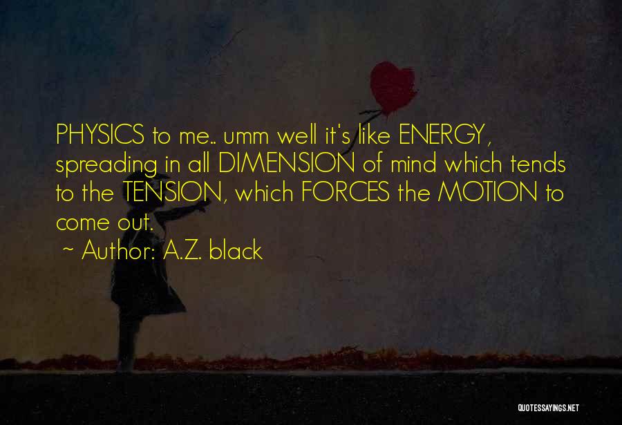 Energy In Physics Quotes By A.Z. Black