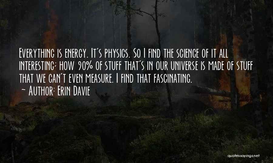 Energy In Physics Quotes By Erin Davie