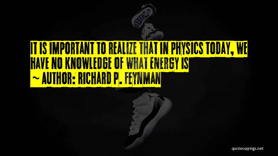 Energy In Physics Quotes By Richard P. Feynman