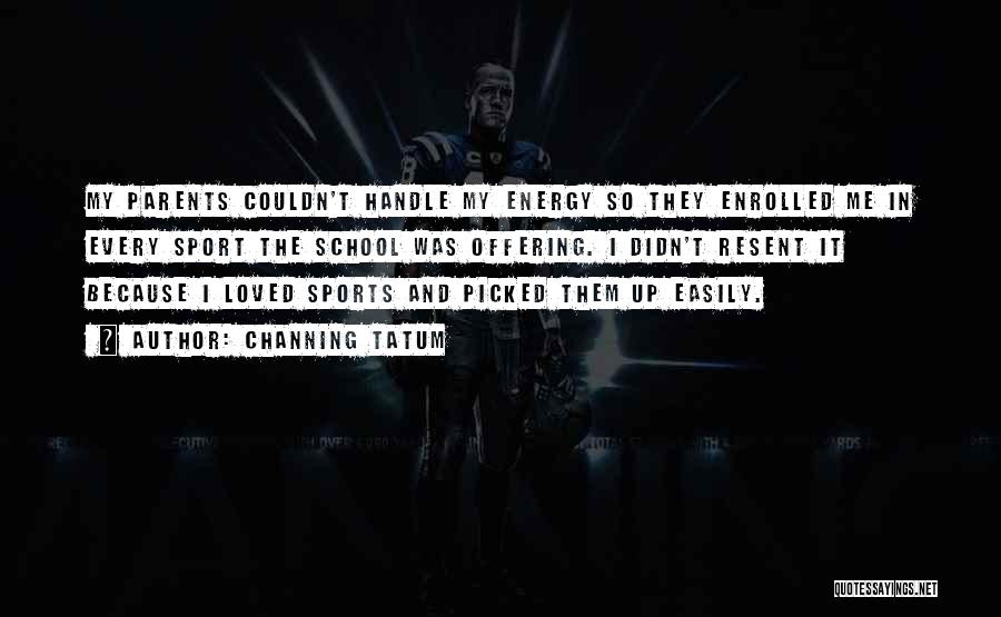 Energy In Sports Quotes By Channing Tatum