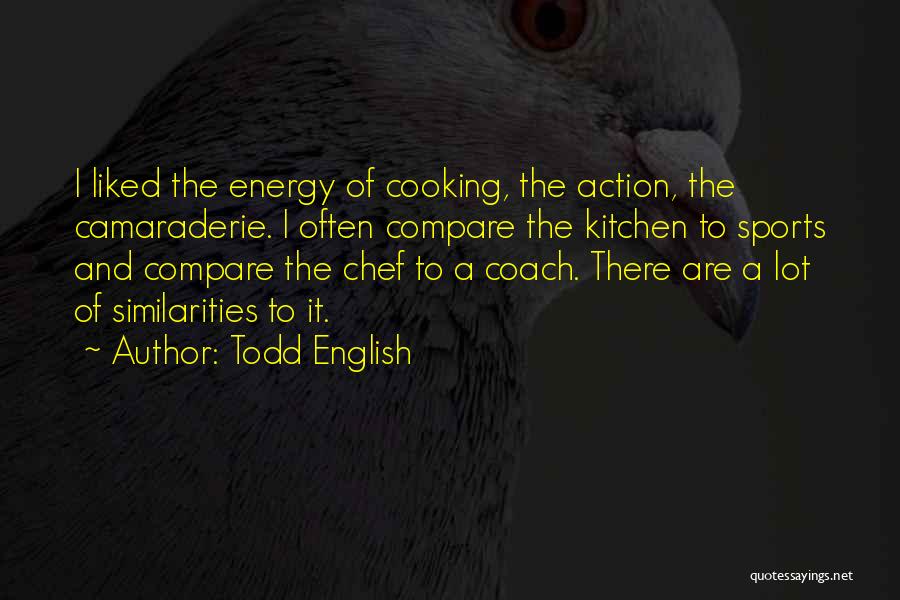 Energy In Sports Quotes By Todd English