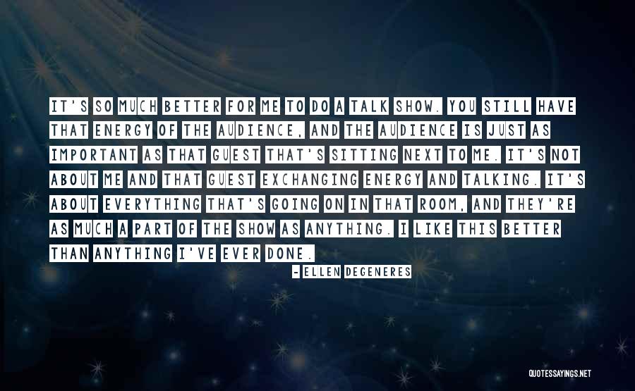 Energy In The Room Quotes By Ellen DeGeneres Energy In The Room Quotes By Ellen DeGeneres