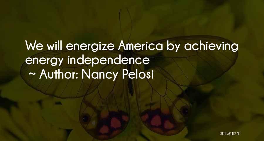 Energy Independence Quotes By Nancy Pelosi