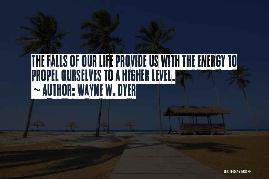 Energy Level Life Quotes By Wayne W. Dyer