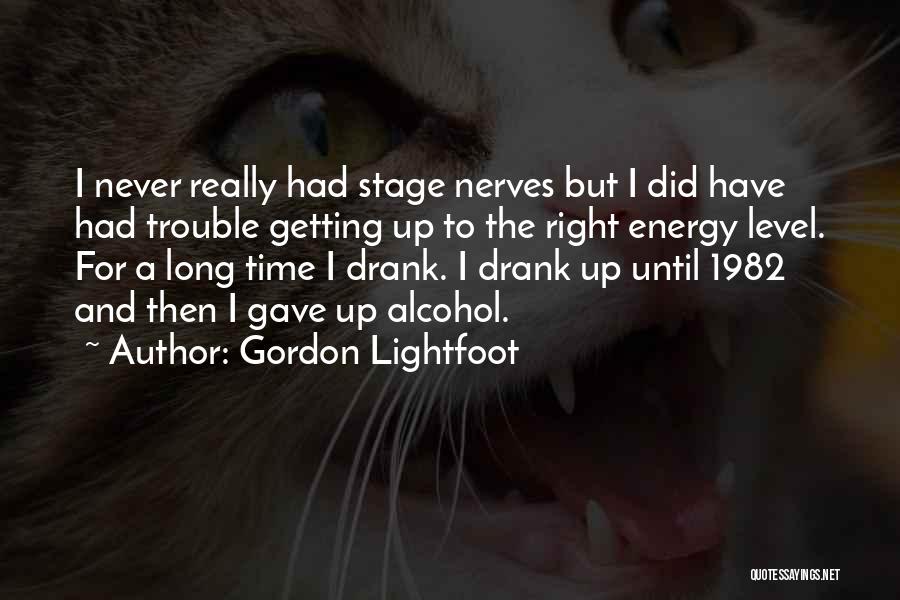 Energy Level Quotes By Gordon Lightfoot