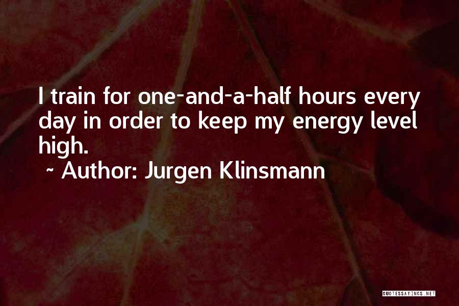 Energy Level Quotes By Jurgen Klinsmann